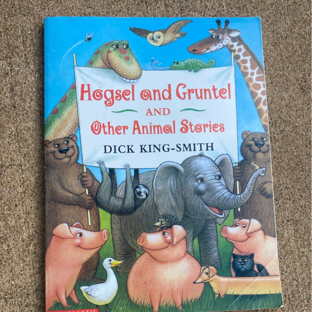 Hogsel and Gruntel and other animals stories by Dick king-Smith